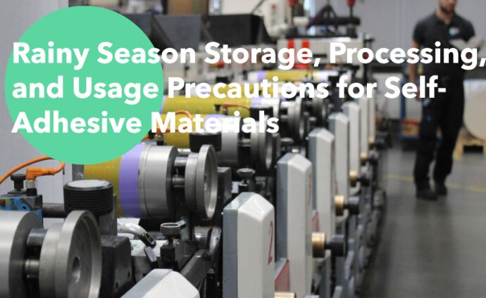 Rainy Season Storage, Processing, and Usage Precautions for Self-Adhesive Materials